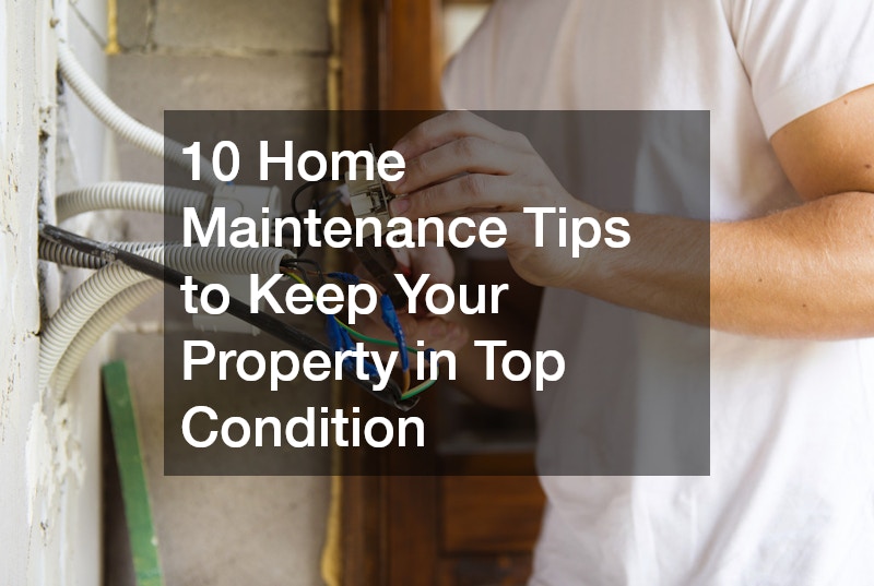 10 Home Maintenance Tips to Keep Your Property in Top Condition