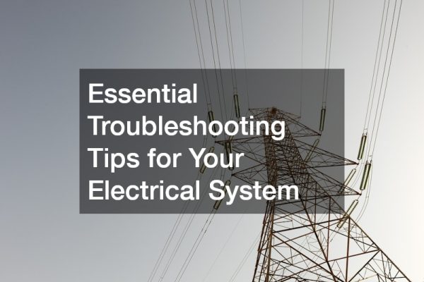 Essential Troubleshooting Tips for Your Electrical System