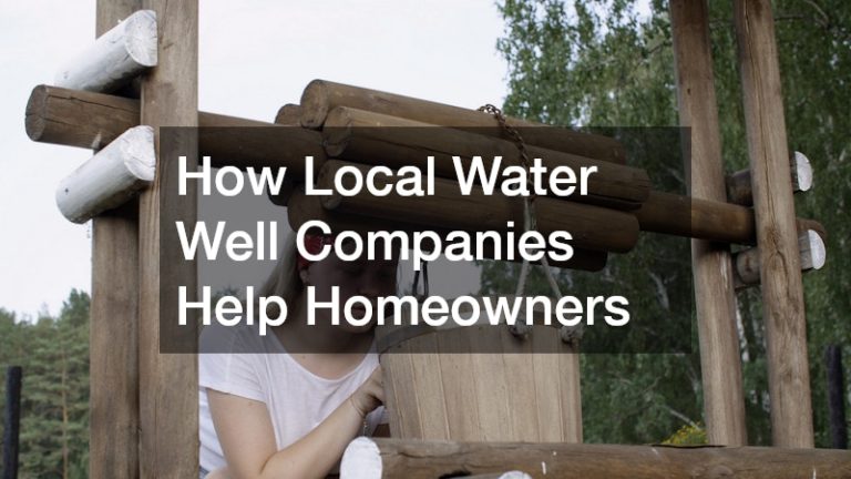 How Local Water Well Companies Help Homeowners