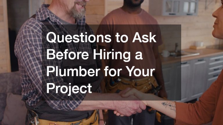 Questions to Ask Before Hiring a Plumber for Your Project
