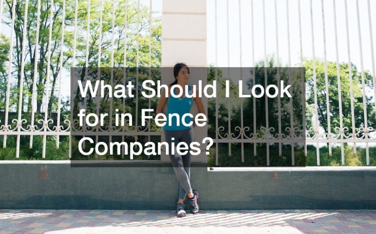 What Should I Look for in Fence Companies?